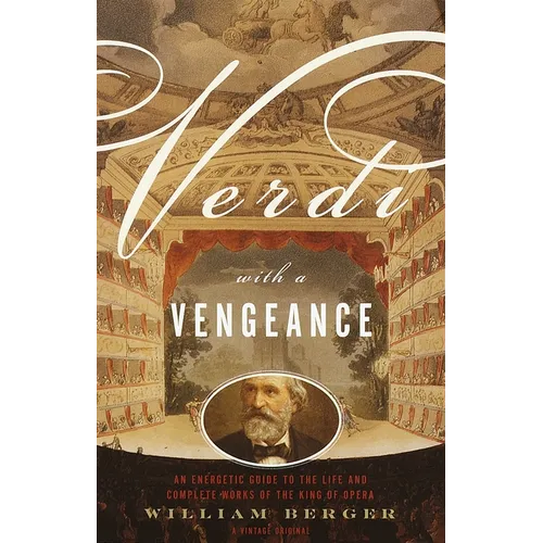 Verdi With a Vengeance: An Energetic Guide to the Life and Complete Works of the King of Opera - Paperback