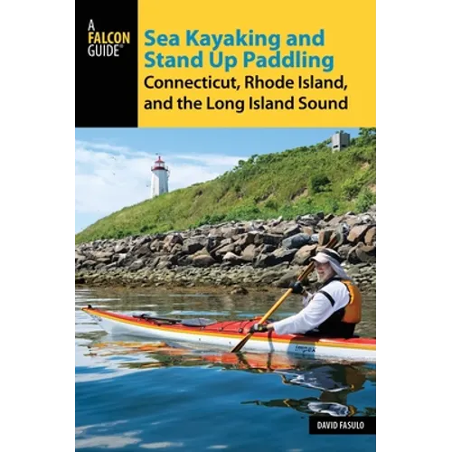 Sea Kayaking and Stand Up Paddling Connecticut, Rhode Island, and the Long Island Sound - Paperback