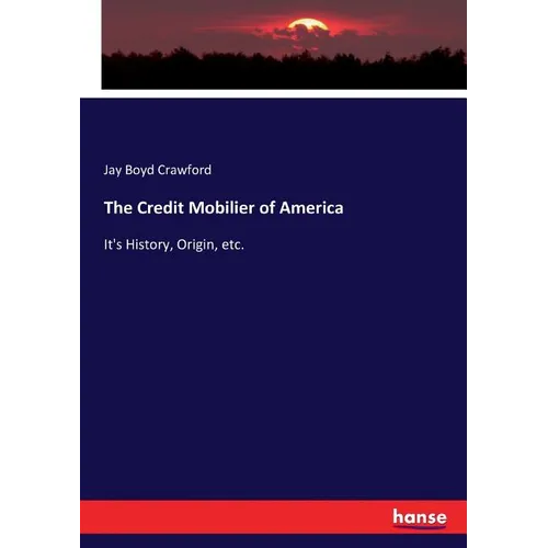 The Credit Mobilier of America: It's History, Origin, etc. - Paperback