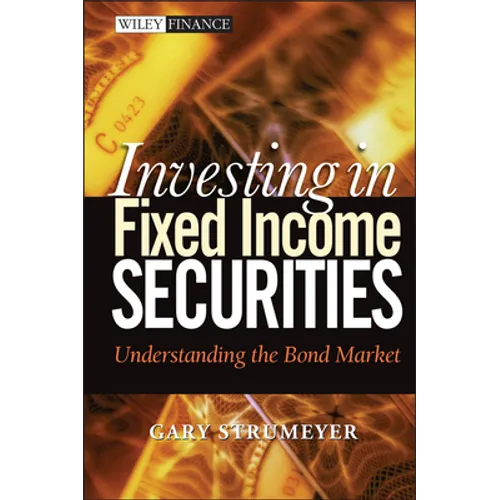 Investing in Fixed Income Securities: Understanding the Bond Market - Hardcover