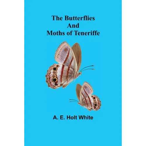 The Butterflies and Moths of Teneriffe - Paperback