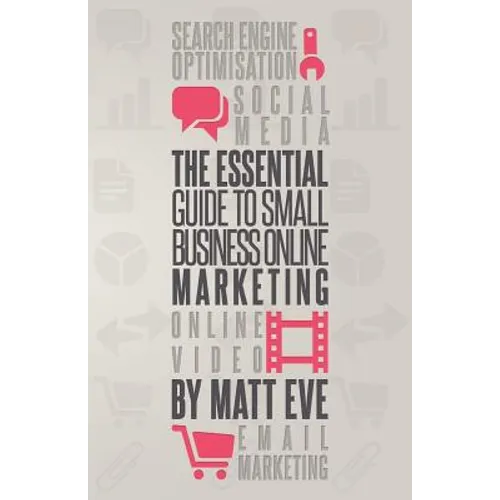 The Essential Guide to Small Business Online Marketing - Paperback