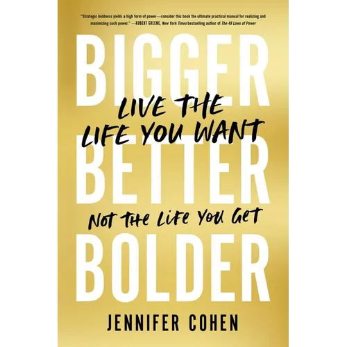 Bigger, Better, Bolder: Live the Life You Want, Not the Life You Get - Paperback