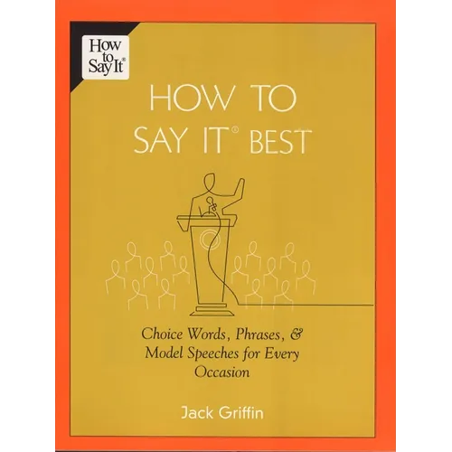 How to Say It Best: Choice Words, Phrases & Model Speeches for Every Occasion - Paperback