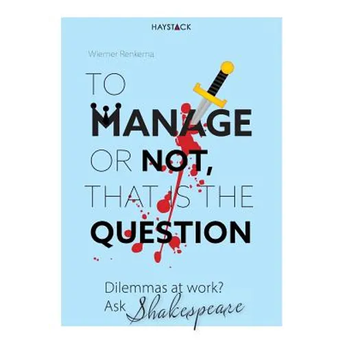 To Manage or Not, That Is the Question: Dilemmas at Work? Ask Shakespeare - Paperback