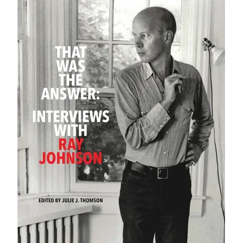 That Was the Answer: Interviews with Ray Johnson - Paperback