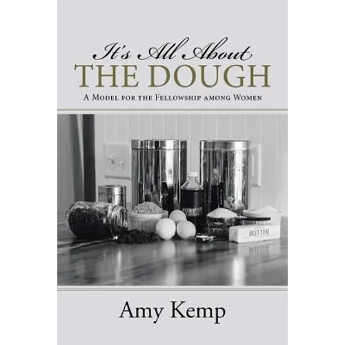 It's All About the Dough: A Model for the Fellowship among Women - Paperback