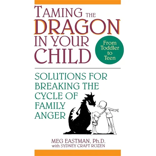 Taming the Dragon in Your Child: Solutions for Breaking the Cycle of Family Anger - Hardcover