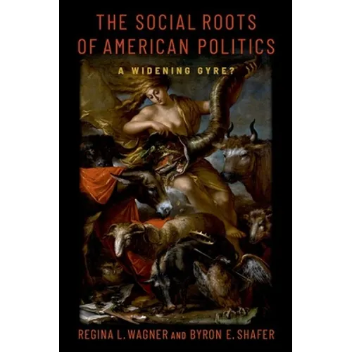 The Social Roots of American Politics: A Widening Gyre? - Paperback