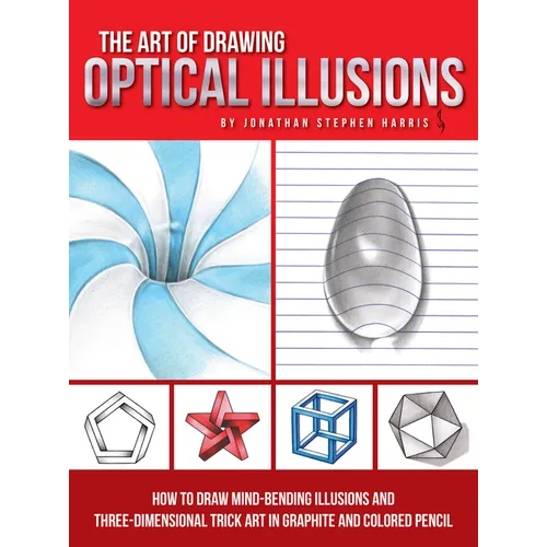 Art of Drawing Optical Illusions: How to Draw Mind-Bending Illusions and Three-Dimensional Trick Art in Graphite and Colored Pencil - Paperback