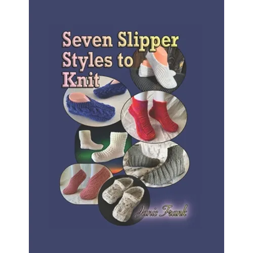 Seven Slipper Styles to Knit: A Knitting Pattern Collection - Paperback