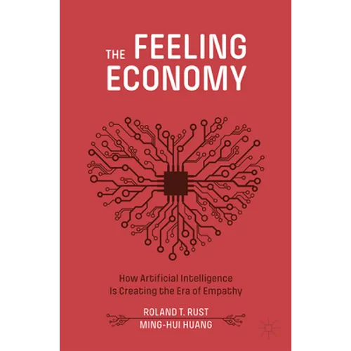 The Feeling Economy: How Artificial Intelligence Is Creating the Era of Empathy - Paperback