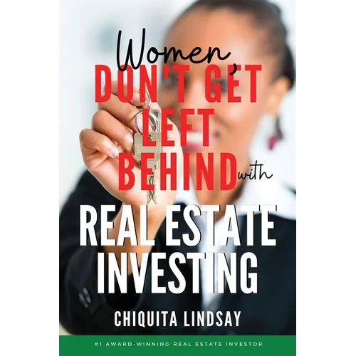 Women, Don't Get Left Behind With Real Estate Investing - Paperback