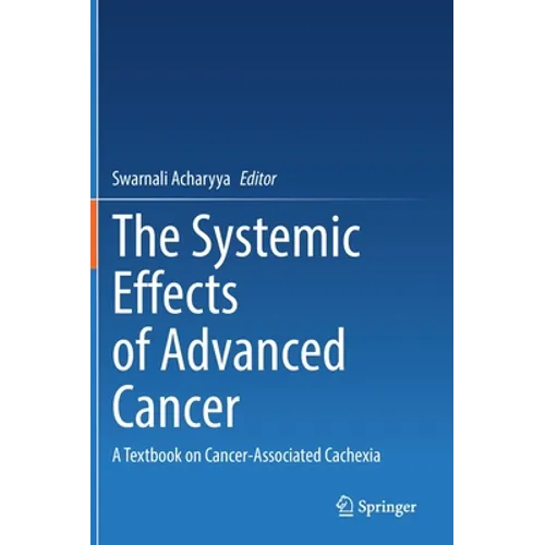 The Systemic Effects of Advanced Cancer: A Textbook on Cancer-Associated Cachexia - Hardcover