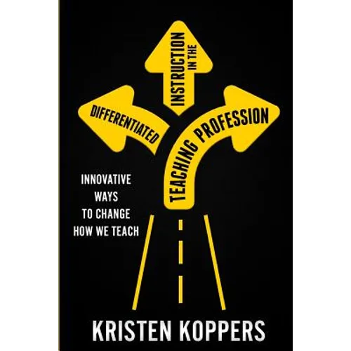 Differentiated Instruction in the Teaching Profession: Innovative ways to change how we teach - Paperback