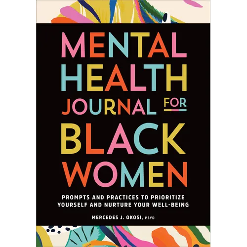 Mental Health Journal for Black Women: Prompts and Practices to Prioritize Yourself and Nurture Your Well-Being - Paperback