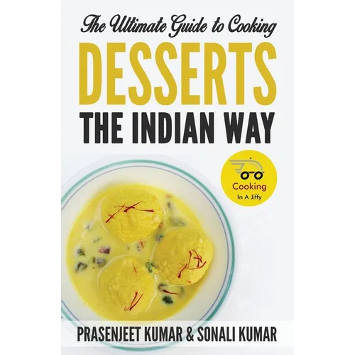 The Ultimate Guide to Cooking Desserts the Indian Way - Paperback