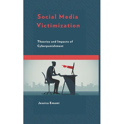 Social Media Victimization: Theories and Impacts of Cyberpunishment - Hardcover