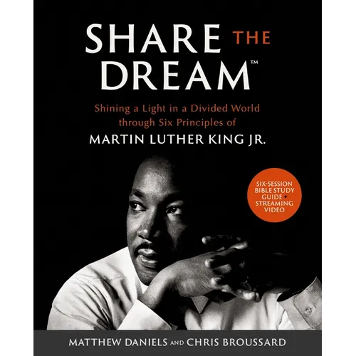 Share the Dream Bible Study Guide Plus Streaming Video: Shining a Light in a Divided World Through Six Principles of Martin Luther King Jr. - Paperback