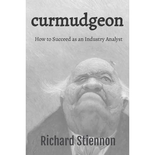 Curmudgeon: How to Succeed as an Industry Analyst - Paperback