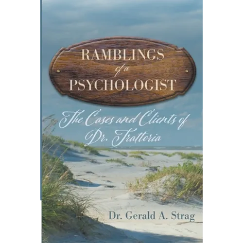 The Ramblings of a Psychologist: The Cases and Clients of Dr. Trattoria - Paperback