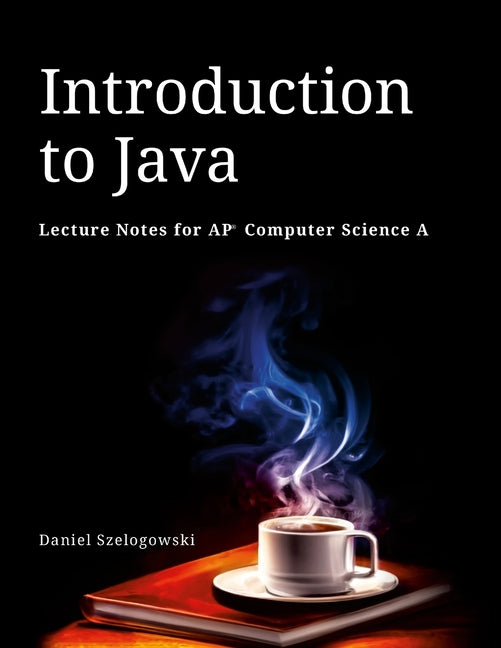 Introduction to Java: Lecture Notes for AP Computer Science A - Paperback