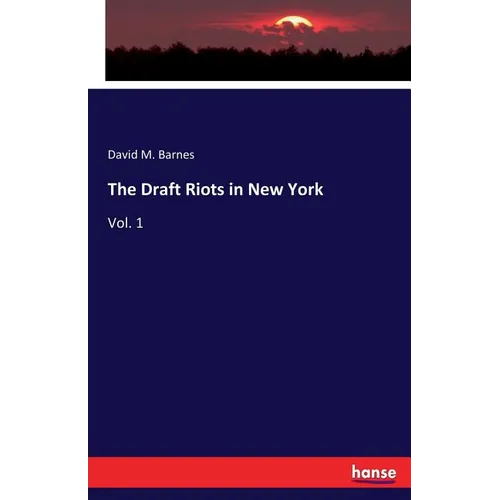 The Draft Riots in New York: Vol. 1 - Paperback