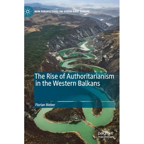 The Rise of Authoritarianism in the Western Balkans - Hardcover