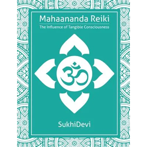 Mahaananda Reiki: The Influence of Tangible Consciousness - Paperback