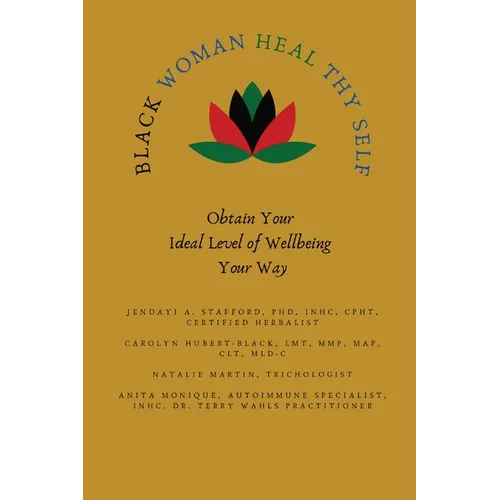 Black Woman HEAL Thy Self: Obtain Your Ideal Level of Wellbeing Your Way - Paperback