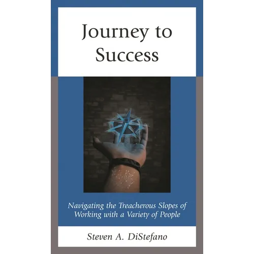 Journey to Success: Navigating the Treacherous Slopes of Working with a Variety of People - Paperback