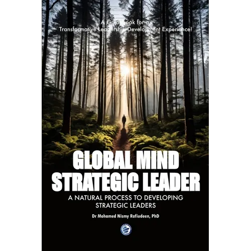 Global Mind Strategic Leader - A Natural Process to Developing Strategic Leaders: A Guidebook for a Transformative Leadership Development Experience - Paperback