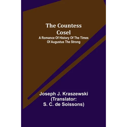 The Countess Cosel; A Romance of History of the Times of Augustus the Strong - Paperback