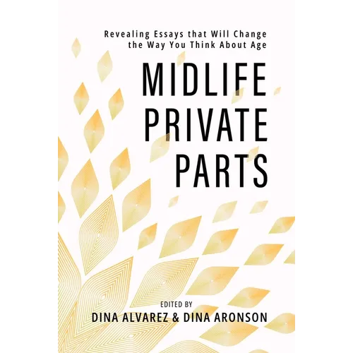 Midlife Private Parts: Revealing Essays That Will Change the Way You Think about Age - Paperback