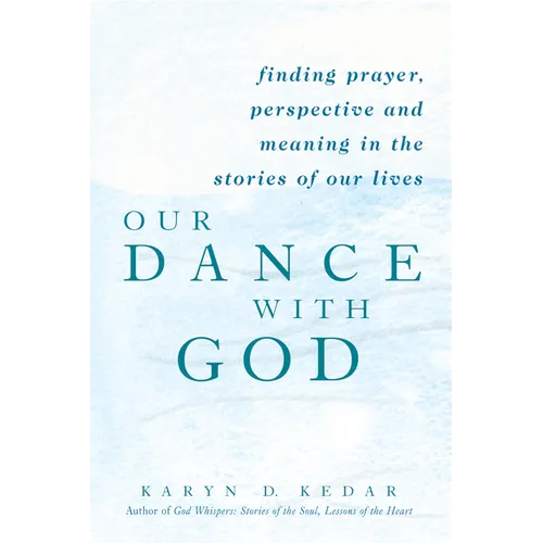 Our Dance with God: Finding Prayer, Perspective and Meaning in the Stories of Our Lives - Paperback