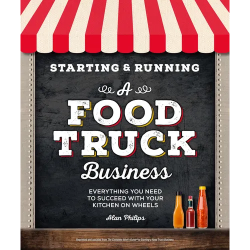Starting & Running a Food Truck Business: Everything You Need to Succeed with Your Kitchen on Wheels - Paperback