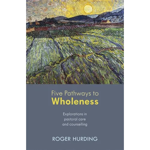 Five Pathways to Wholeness: Explorations in Pastoral Care and Counselling - Paperback