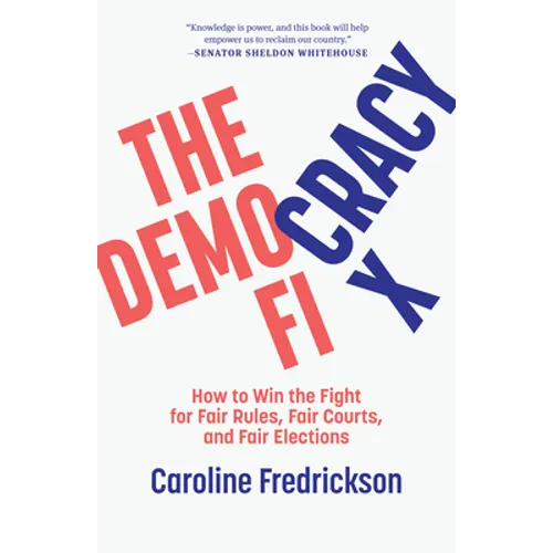The Democracy Fix: How to Win the Fight for Fair Rules, Fair Courts, and Fair Elections - Hardcover