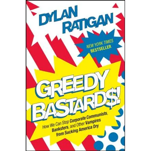 Greedy Bastards: How We Can Stop Corporate Communists, Banksters, and Other Vampires from Sucking America Dry - Paperback
