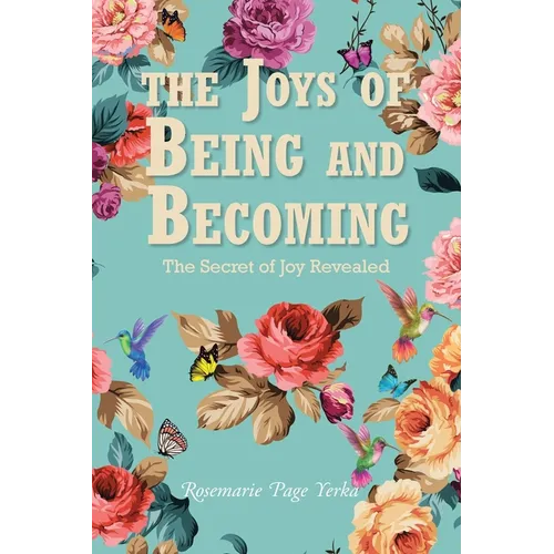 The Joys of Being and Becoming: The Secret of Joy Revealed - Paperback
