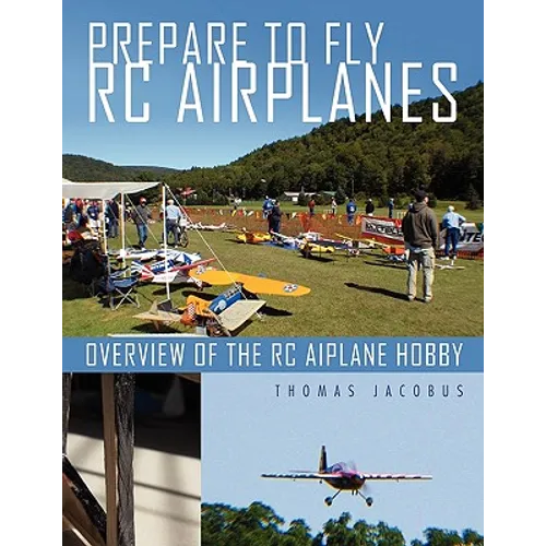 Prepare to Fly Rc Airplanes: Overview of the Rc Aiplane Hobby - Paperback