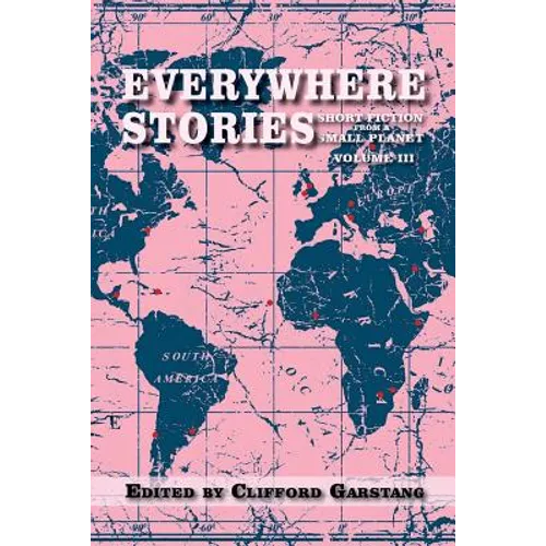 Everywhere Stories: Short Fiction from a Small Planet, Volume III - Paperback