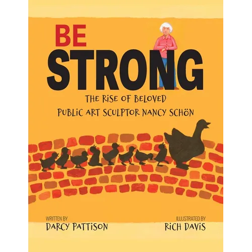 Be Strong: The Rise of Beloved Public Art Sculptor, Nancy Schon - Paperback