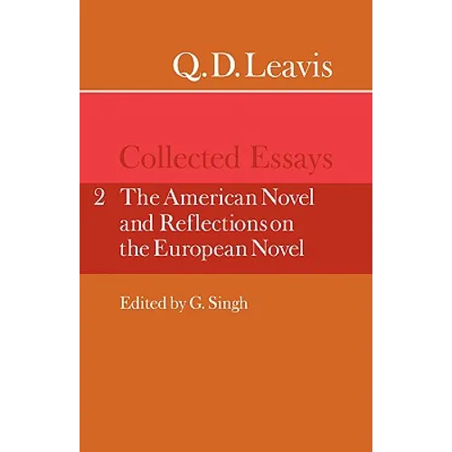 Q. D. Leavis: Collected Essays: Volume 2, the American Novel and Reflections on the European Novel - Paperback