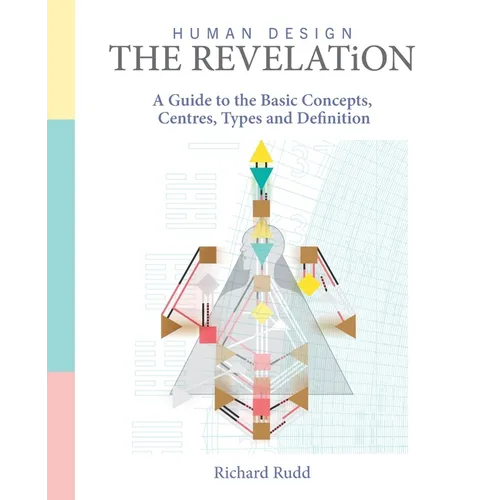 Human Design - The Revelation: A Guide to Basic Concepts, Centres Types and Definition - Paperback