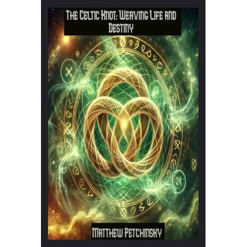 The Celtic Knot: Weaving Life and Destiny - Paperback