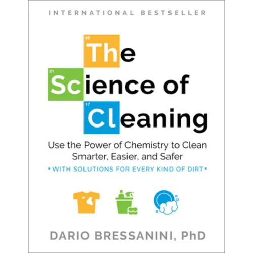 The Science of Cleaning: Use the Power of Chemistry to Clean Smarter, Easier, and Safer-With Solutions for Every Kind of Dirt - Paperback