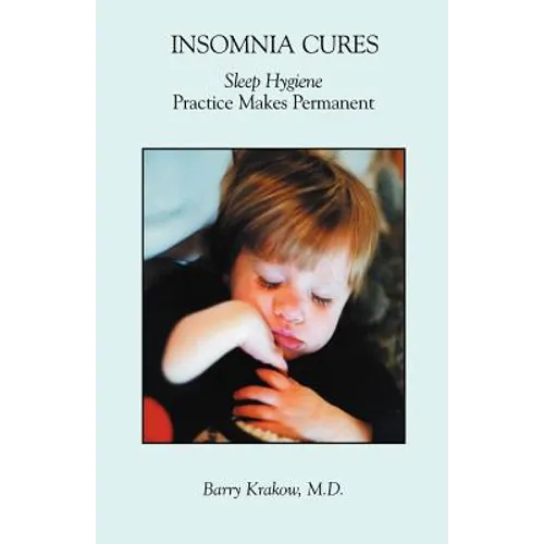 Insomnia Cures: Sleep Hygiene Practice Makes Permanent - Paperback
