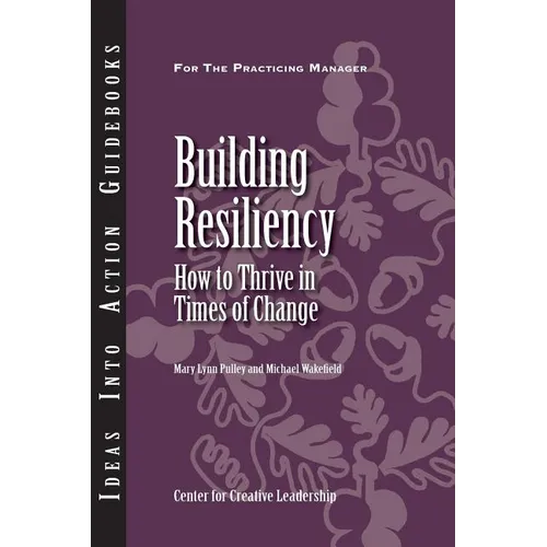 Building Resiliency: How to Thrive in Times of Change - Paperback