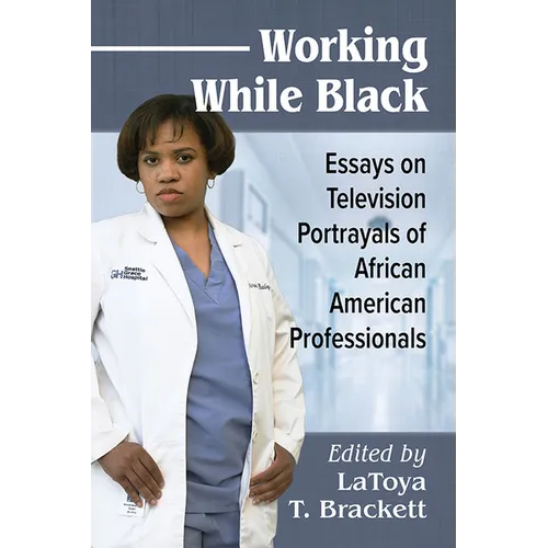 Working While Black: Essays on Television Portrayals of African American Professionals - Paperback